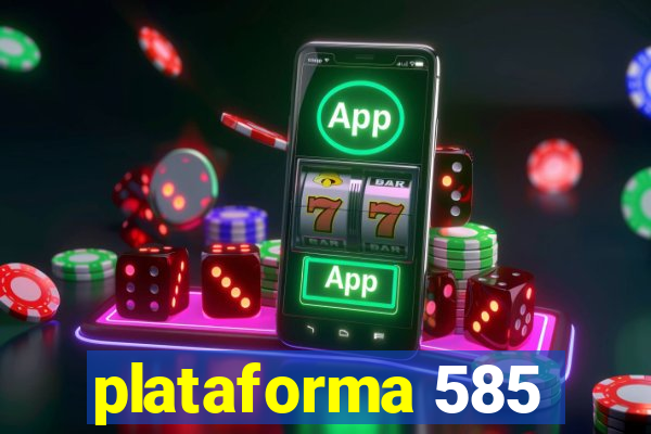 plataforma 585